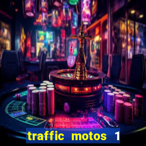 traffic motos 1 dinheiro infinito